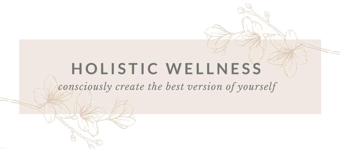 Holistic Wellness: Consciously Create the Best Version of Yourself